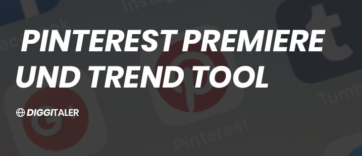 Pinterest Premiere und Trend Tool geben Marketer weiter Möglichkeiten, um ihre Zielgruppe zu erreichen. 